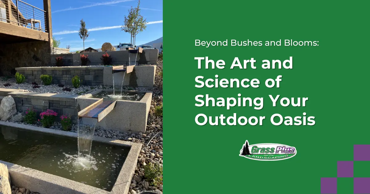 Beyond Bushes and Blooms The Art and Science of Shaping Your Outdoor Oasis - Grass Plus, Inc.